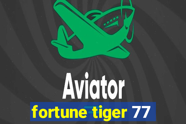 fortune tiger 77